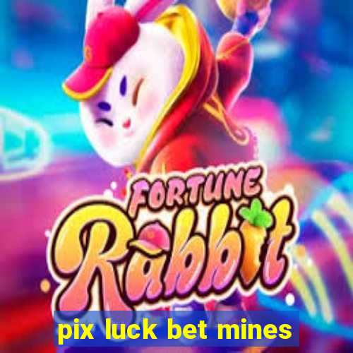 pix luck bet mines